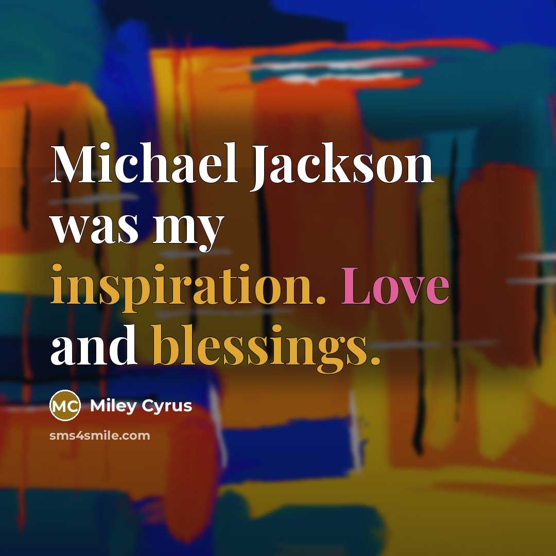“Michael Jackson was my inspiration. Love and blessings.” quote by Miley Cyrus