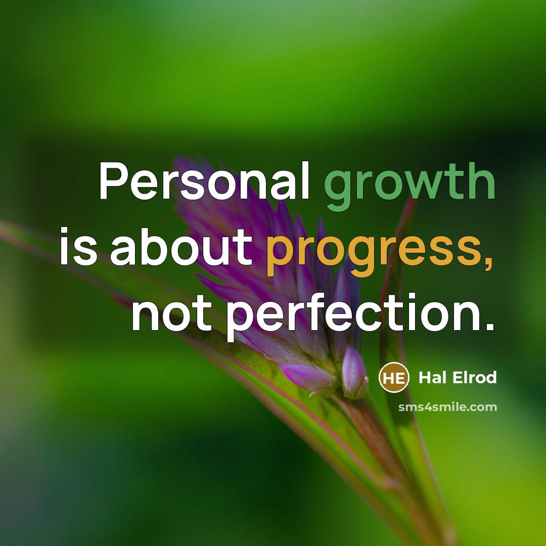 “Personal growth is about progress, not perfection.” quote by Hal Elrod