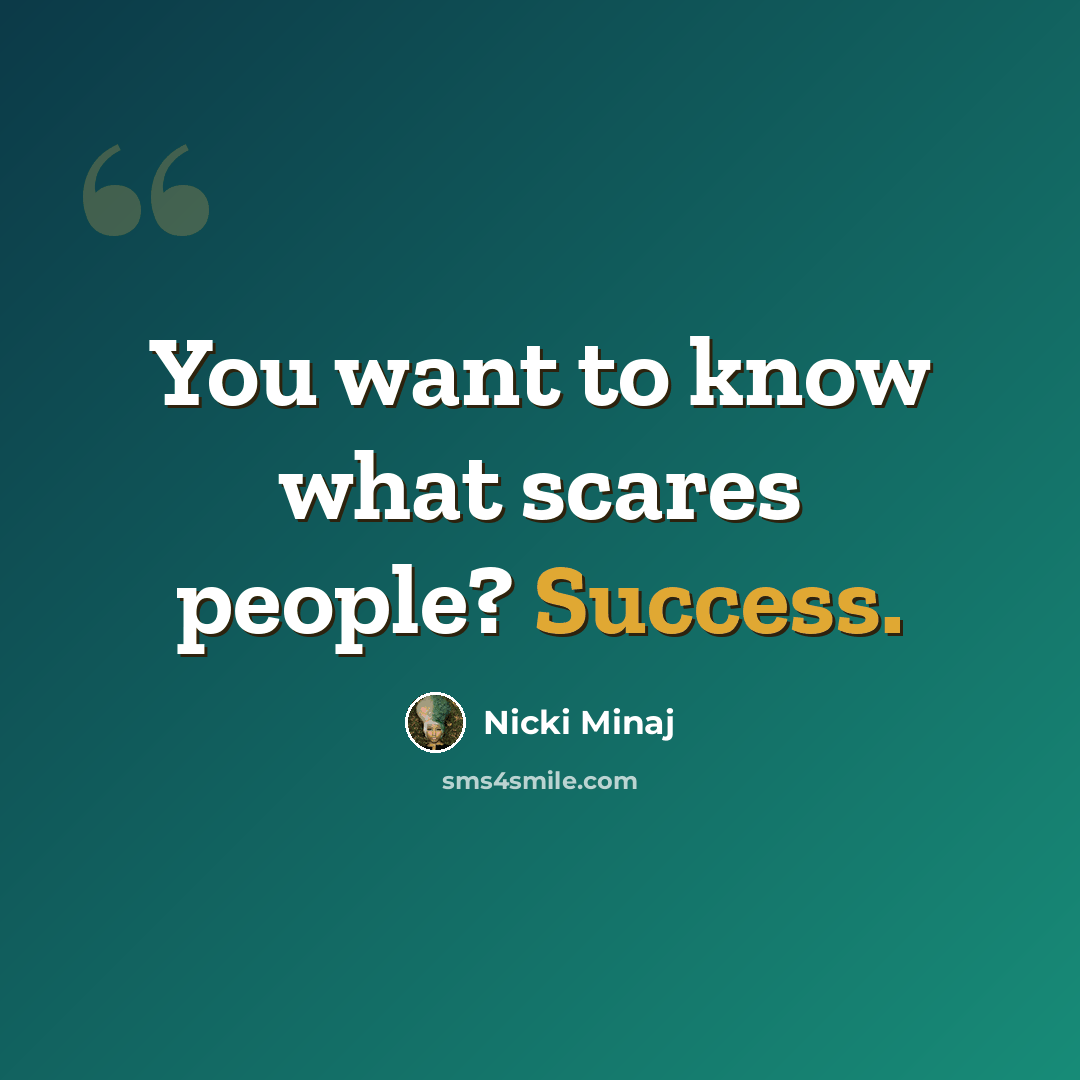 “You want to know what scares people? Success.” quote by Nicki Minaj