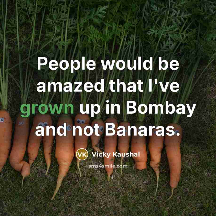 “People would be amazed that I've grown up in Bombay and not Banaras.” quote by Vicky Kaushal