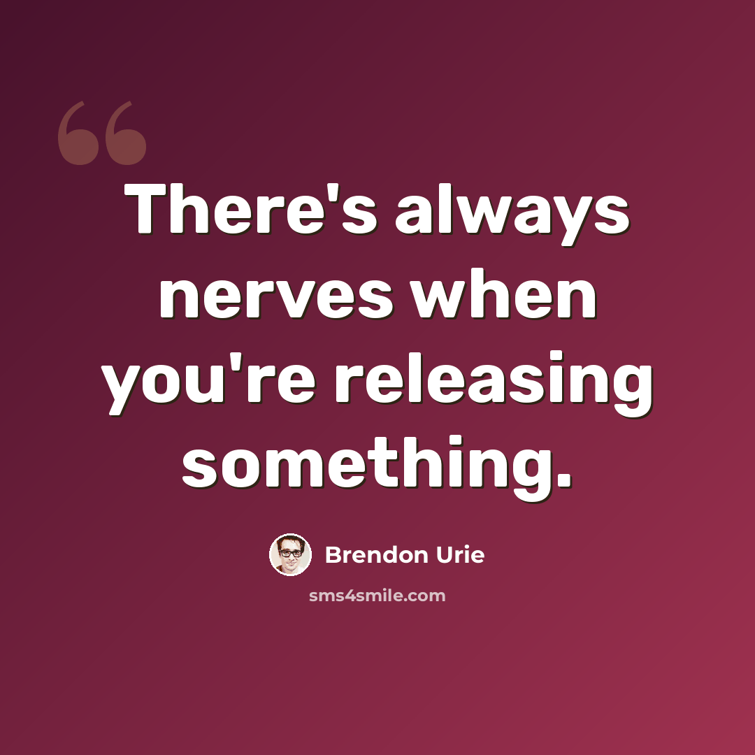 “There's always nerves when you're releasing something.” quote by Brendon Urie