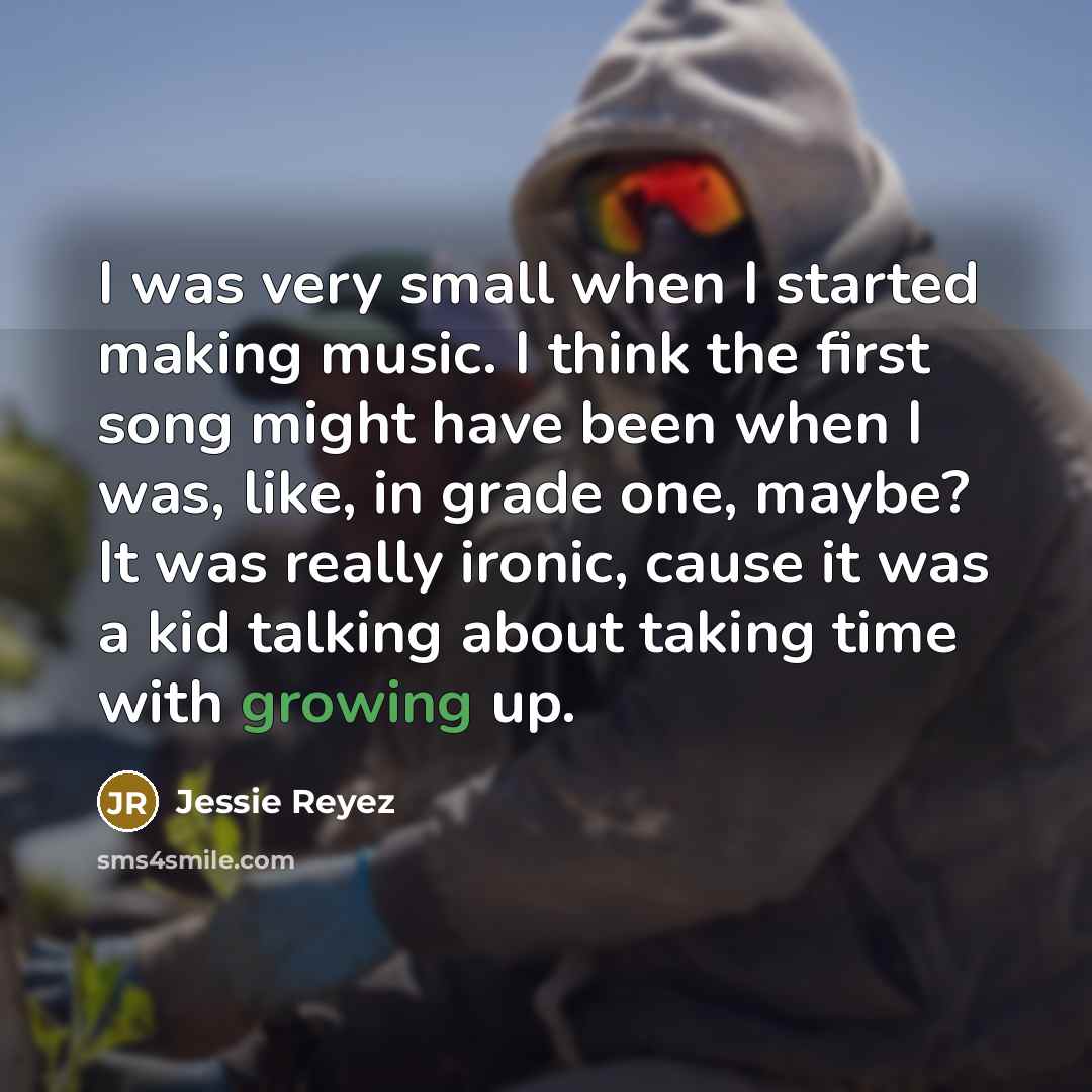 “I was very small when I started making music. I think the first song might have been when I was, like, in grade one, maybe? It was really ironic, cause it was a kid talking about taking time with growing up.” quote by Jessie Reyez