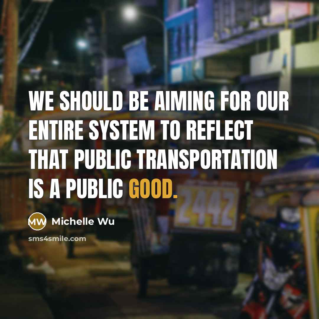 “We should be aiming for our entire system to reflect that public transportation is a public good.” quote by Michelle Wu
