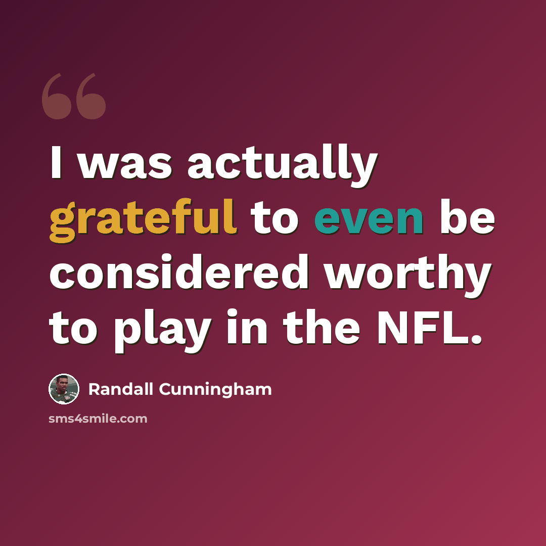 “I was actually grateful to even be considered worthy to play in the NFL.” quote by Randall Cunningham