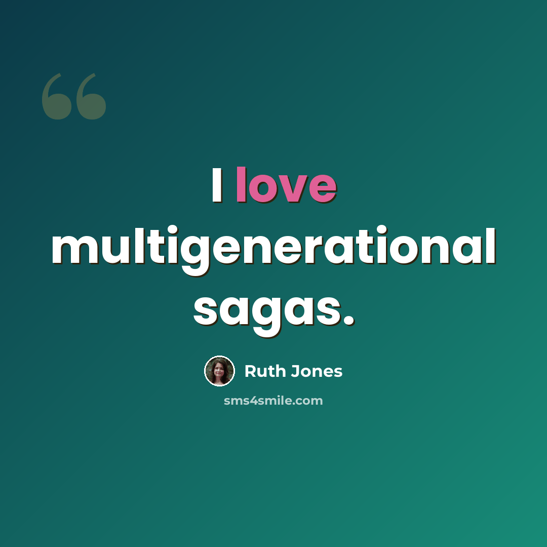 “I love multigenerational sagas.” quote by Ruth Jones