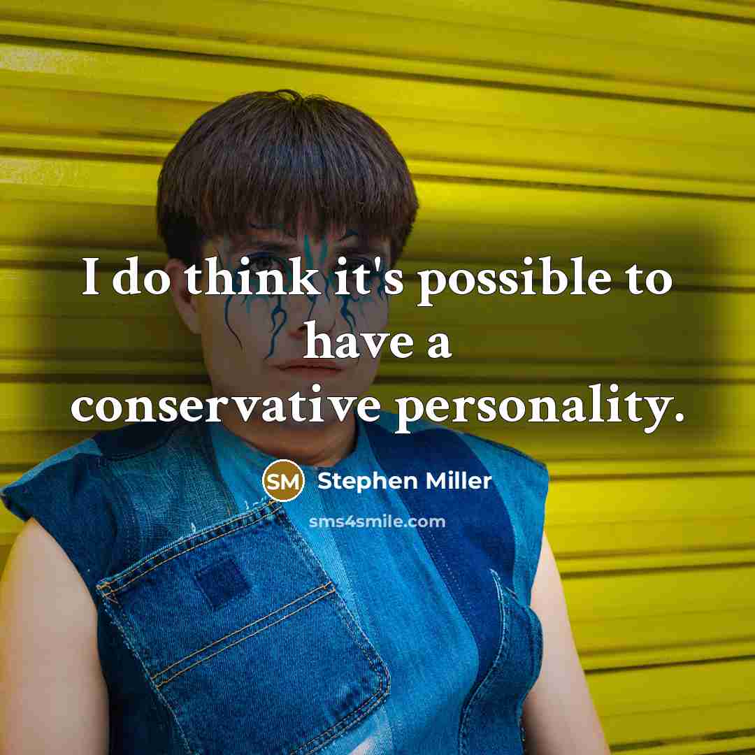 “I do think it's possible to have a conservative personality.” quote by Stephen Miller
