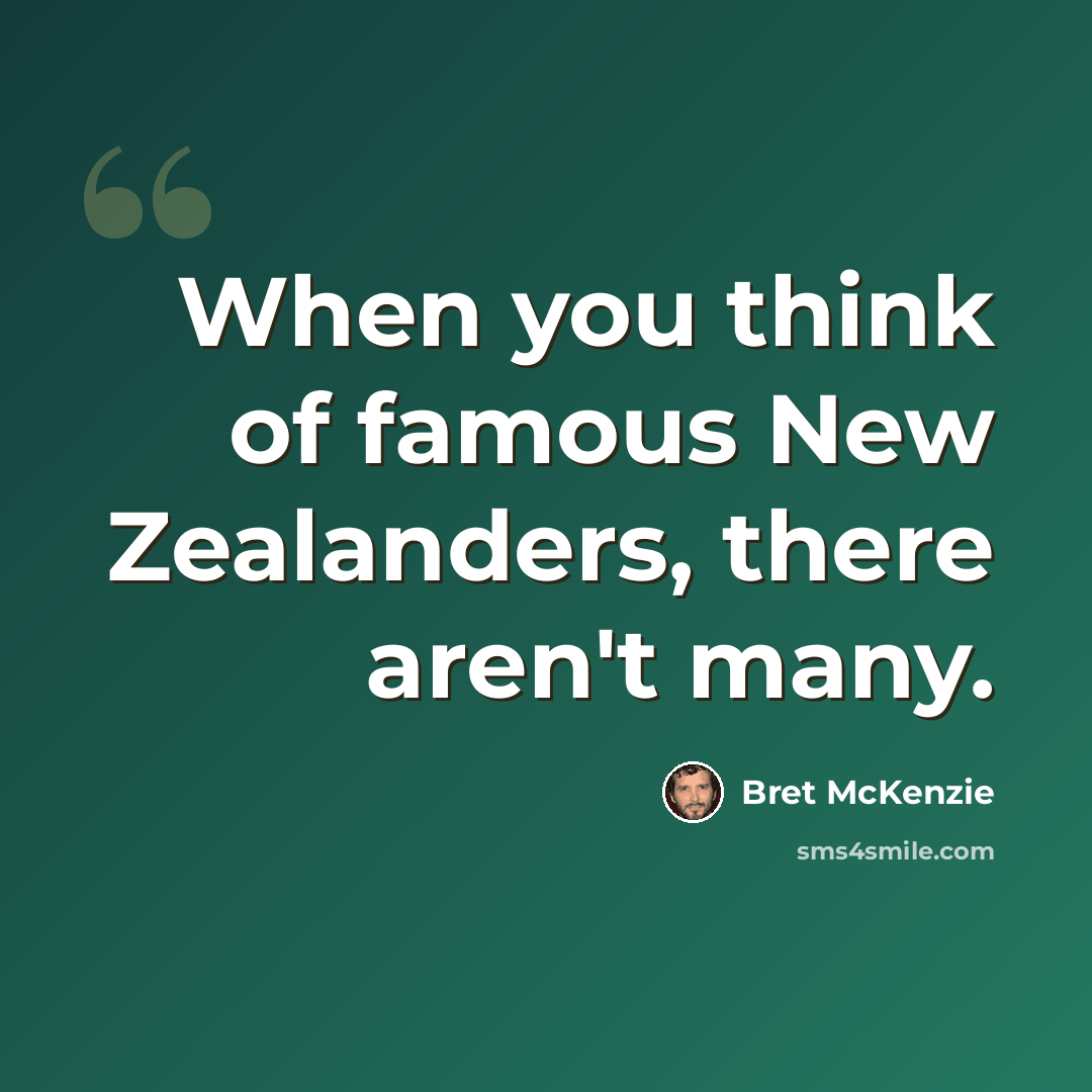 “When you think of famous New Zealanders, there aren't many.” quote by Bret McKenzie