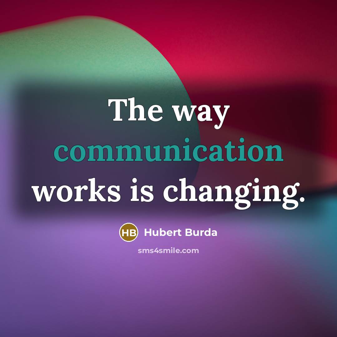 “The way communication works is changing.” quote by Hubert Burda