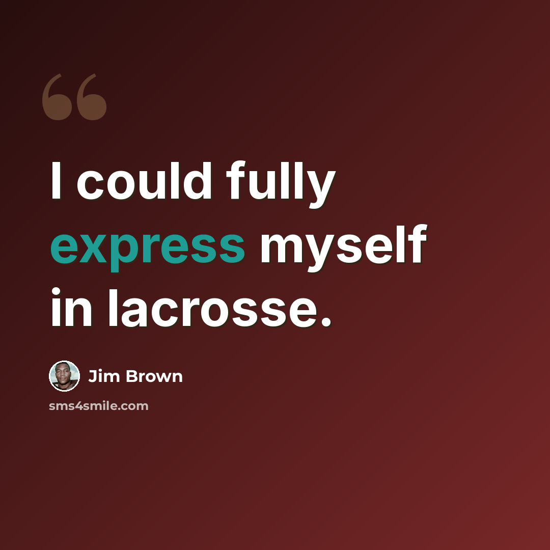 “I could fully express myself in lacrosse.” quote by Jim Brown