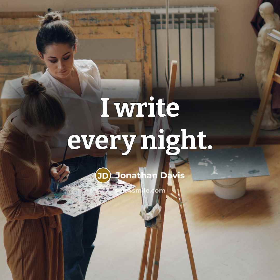“I write every night.” quote by Jonathan Davis