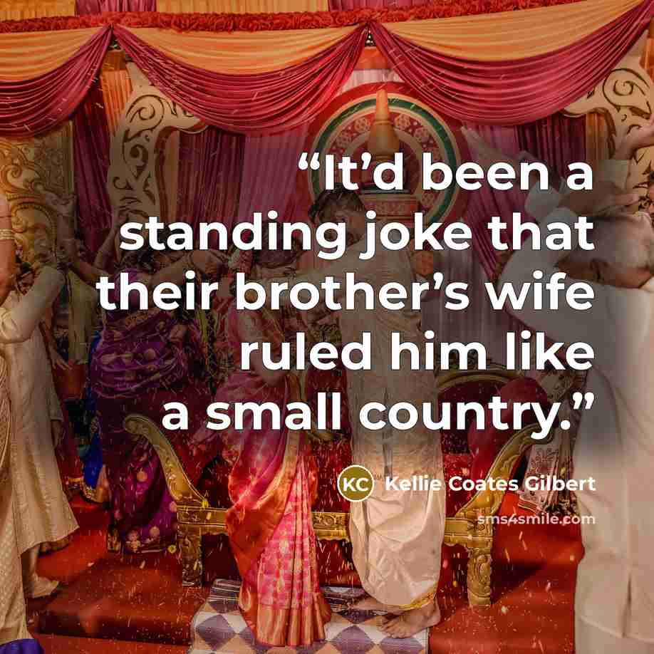 “It’d been a standing joke that their brother’s wife ruled him like a small country.” quote by Kellie Coates Gilbert