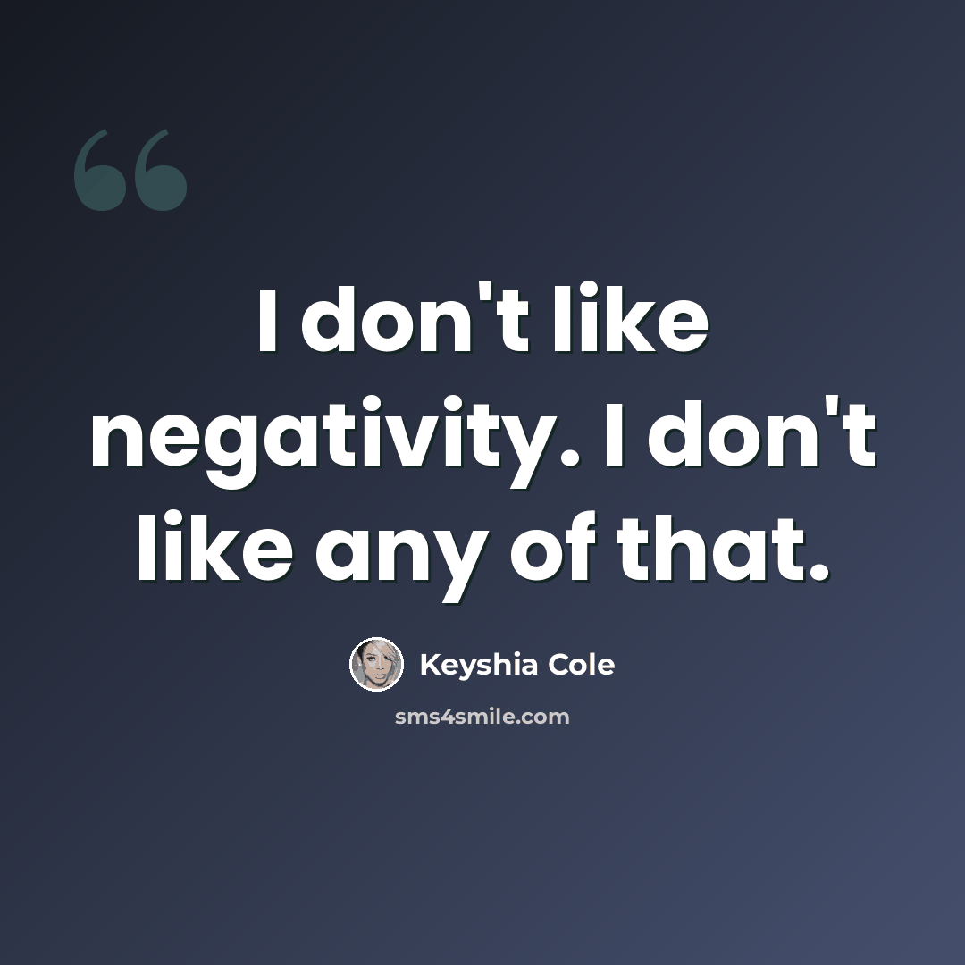 “I don't like negativity. I don't like any of that.” quote by Keyshia Cole