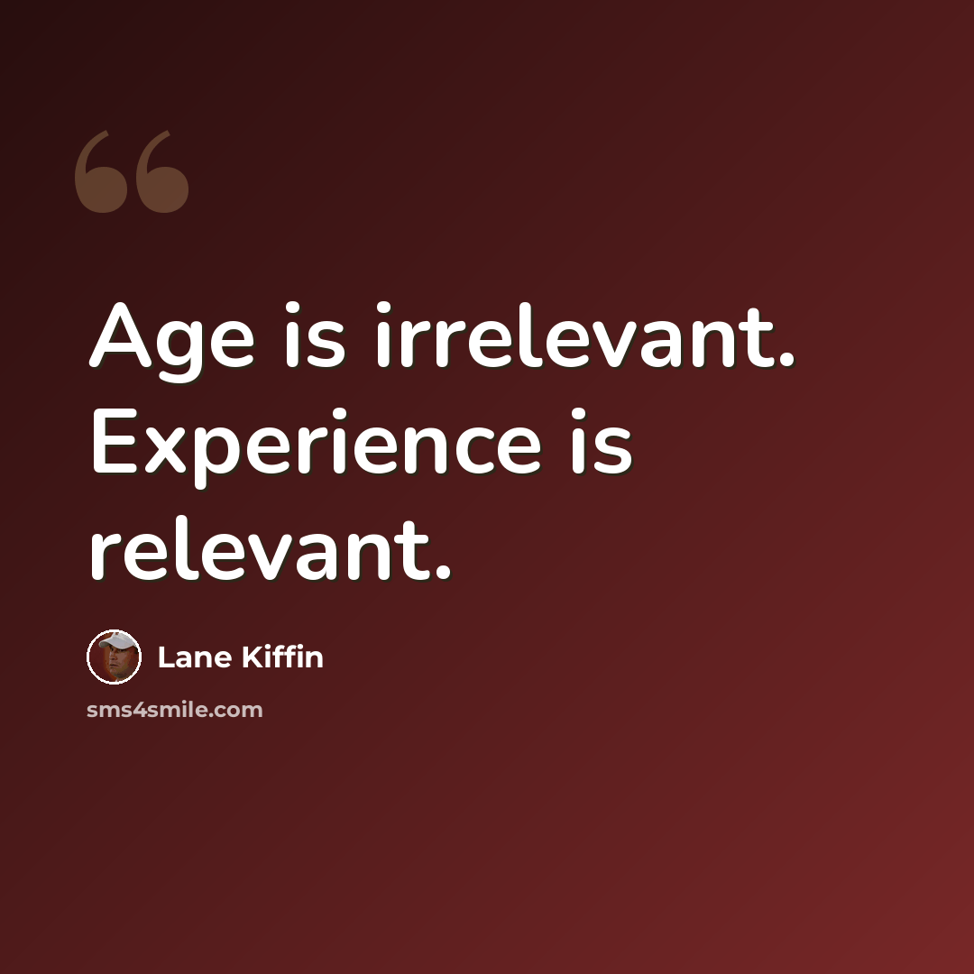 “Age is irrelevant. Experience is relevant.” quote by Lane Kiffin