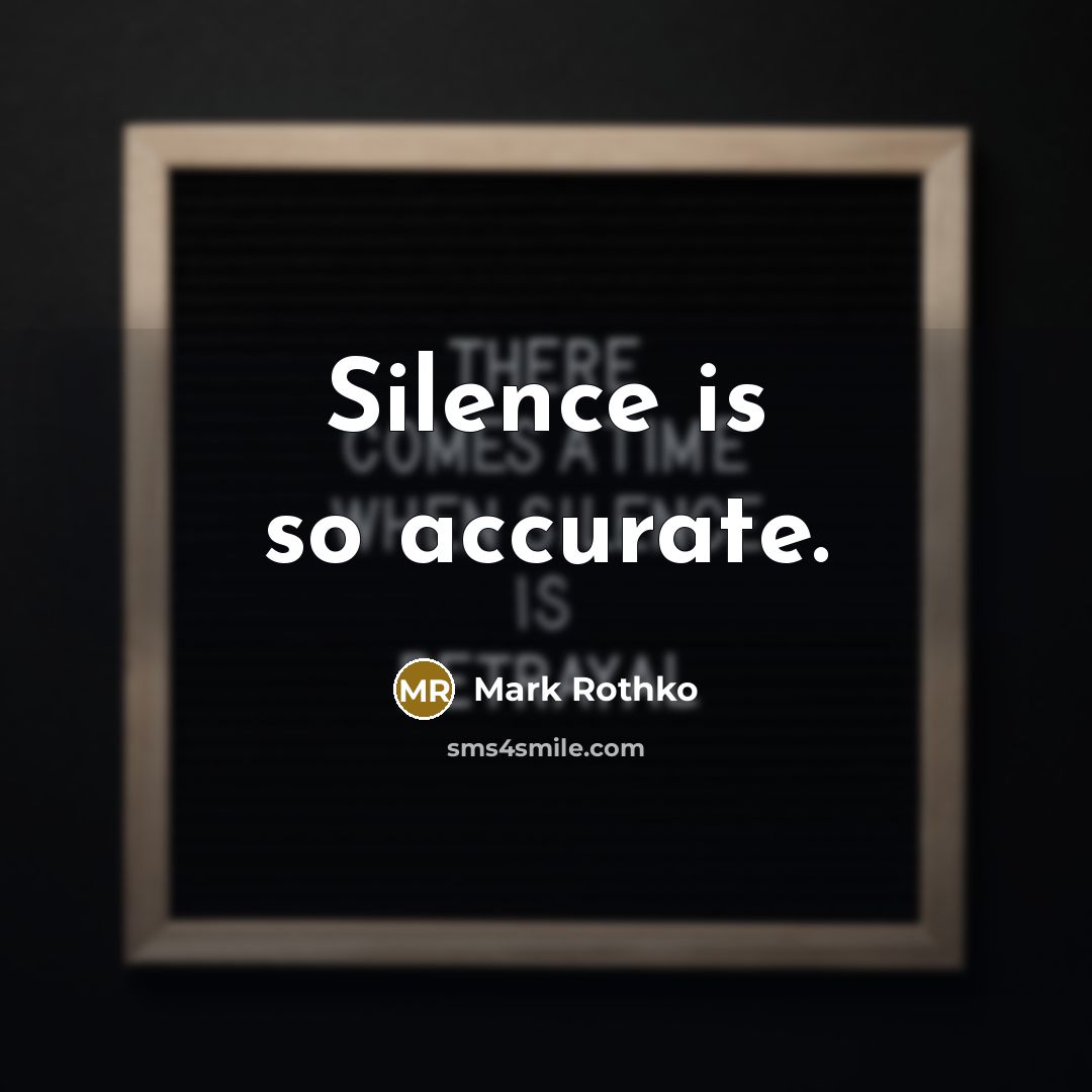 “Silence is so accurate.” quote by Mark Rothko