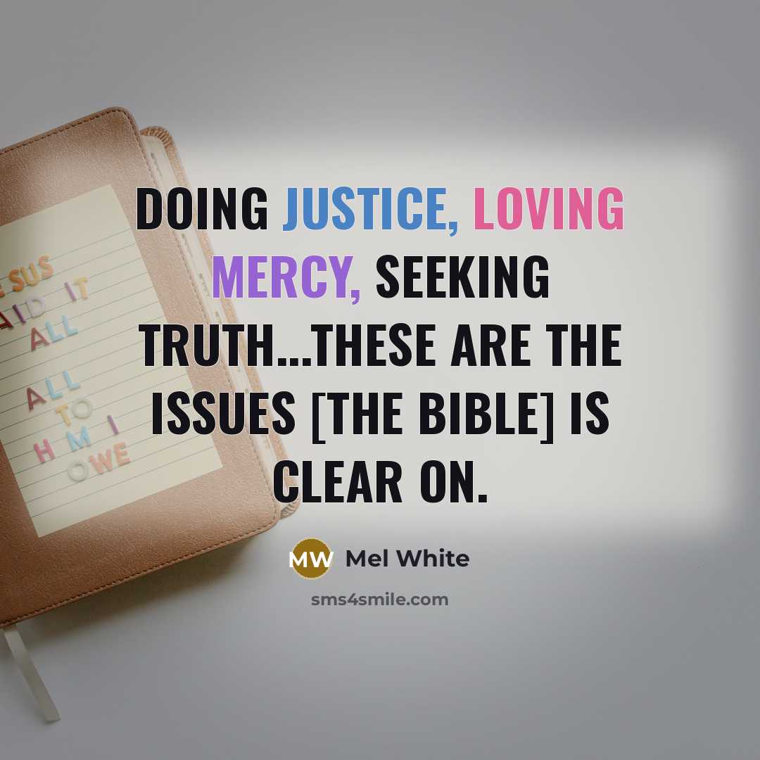 “Doing justice, loving mercy, seeking truth...these are the issues [the Bible] is clear on.” quote by Mel White
