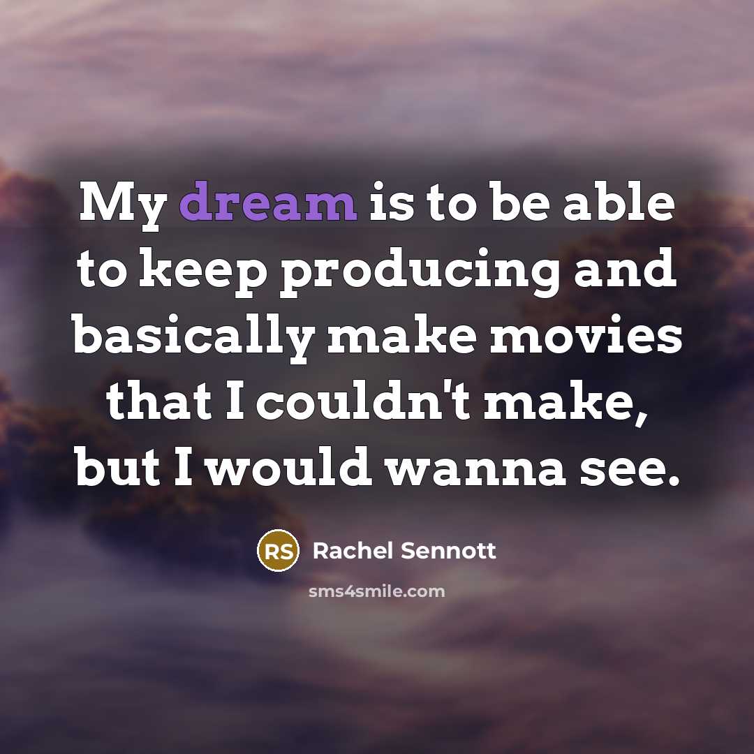 “My dream is to be able to keep producing and basically make movies that I couldn't make, but I would wanna see.” quote by Rachel Sennott