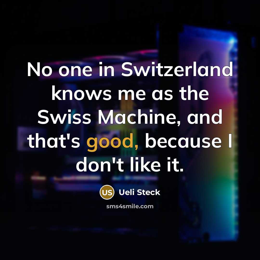 “No one in Switzerland knows me as the Swiss Machine, and that's good, because I don't like it.” quote by Ueli Steck
