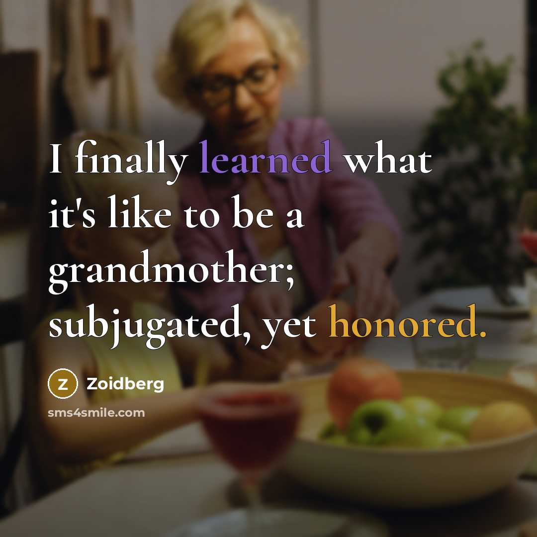 “I finally learned what it's like to be a grandmother; subjugated, yet honored.” quote by Zoidberg