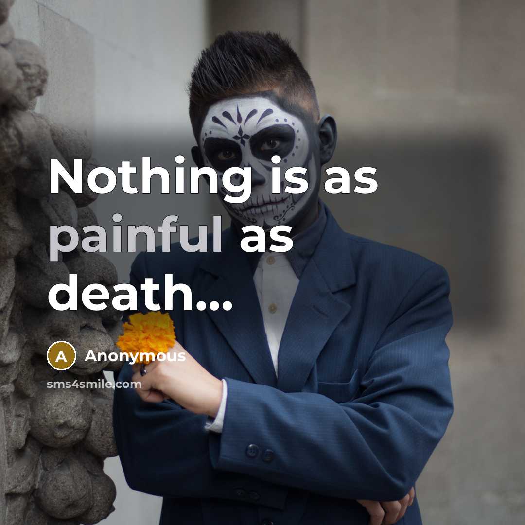 “Nothing is as painful as death…” quote by Anonymous