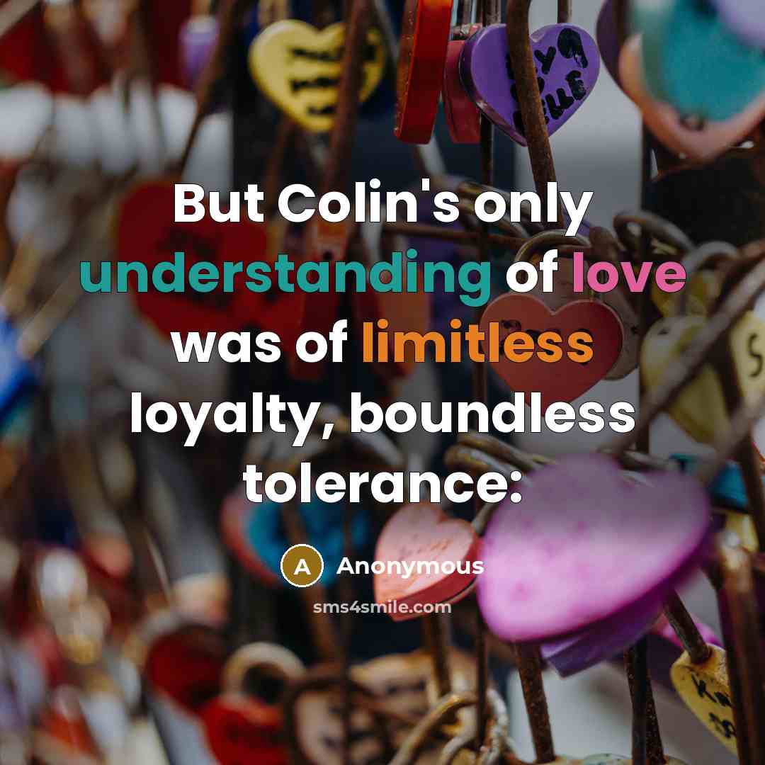 “But Colin's only understanding of love was of limitless loyalty, boundless tolerance:” quote by Anonymous