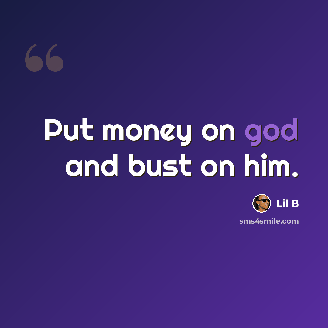 “Put money on god and bust on him.” quote by Lil B