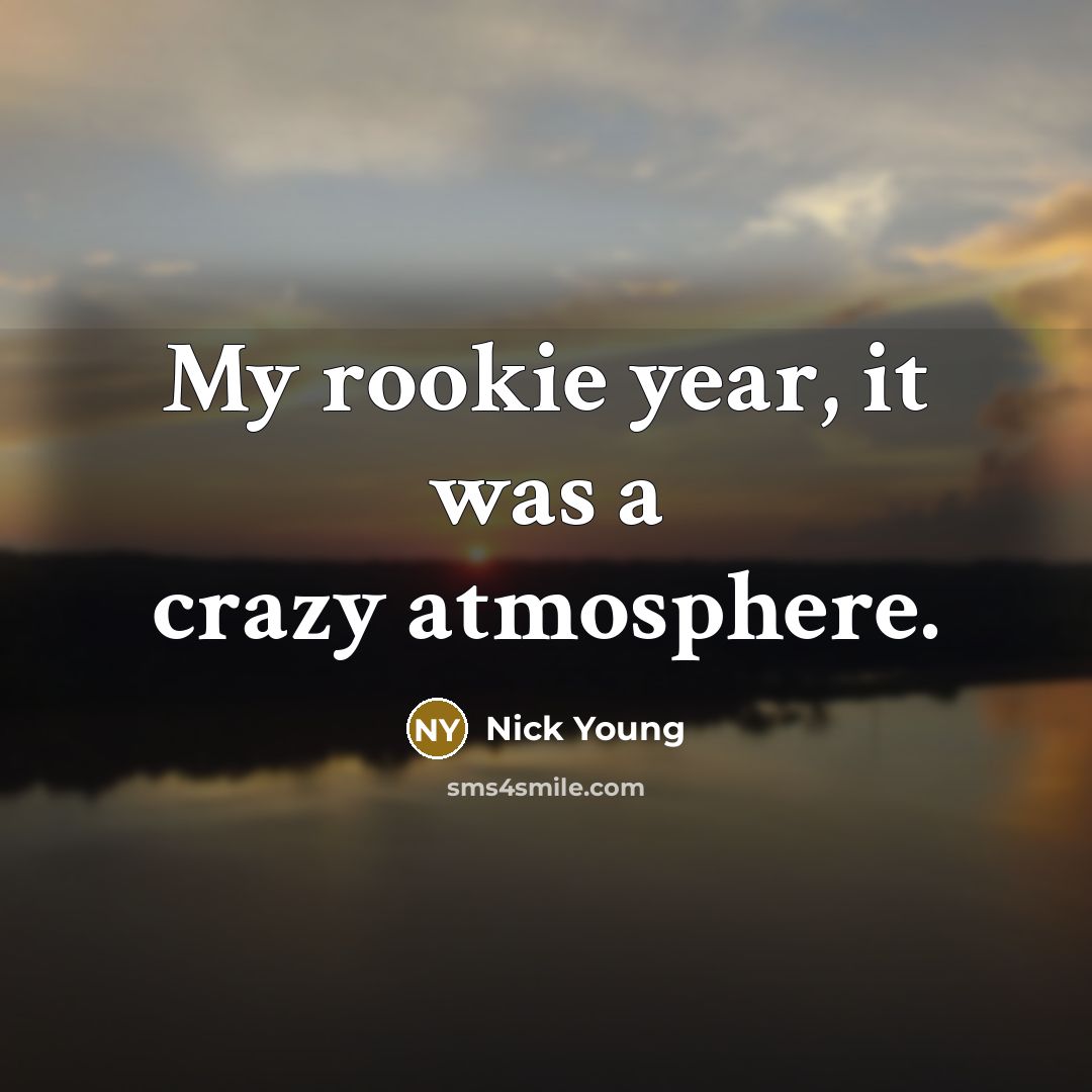 “My rookie year, it was a crazy atmosphere.” quote by Nick Young