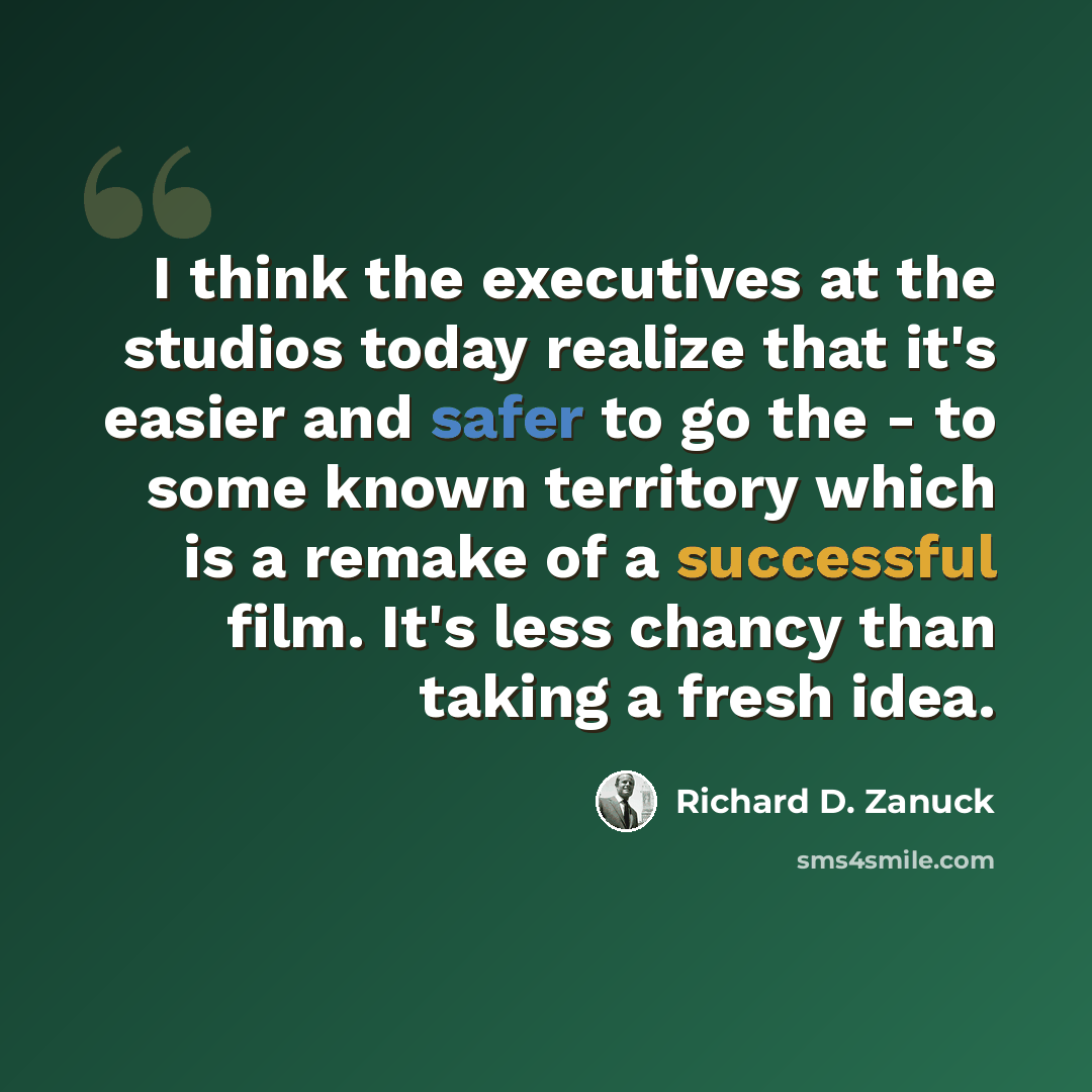 “I think the executives at the studios today realize that it's easier and safer to go the - to some known territory which is a remake of a successful film. It's less chancy than taking a fresh idea.” quote by Richard D. Zanuck
