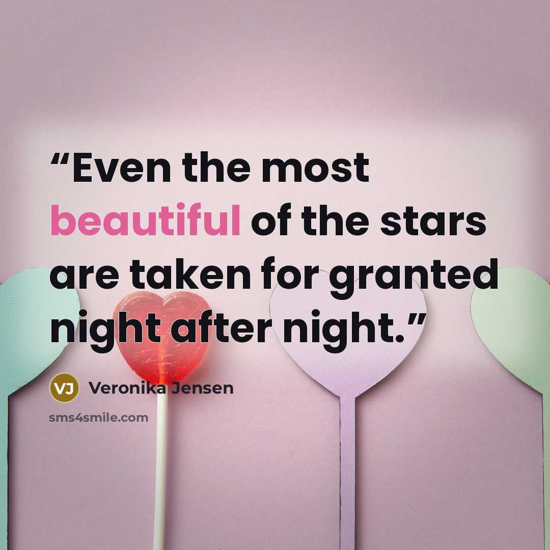 “Even the most beautiful of the stars are taken for granted night after night.” quote by Veronika Jensen