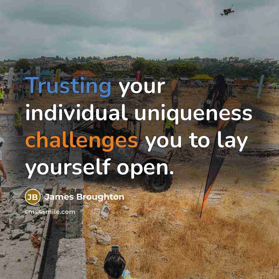 “Trusting your individual uniqueness challenges you to lay yourself open.” quote by James Broughton