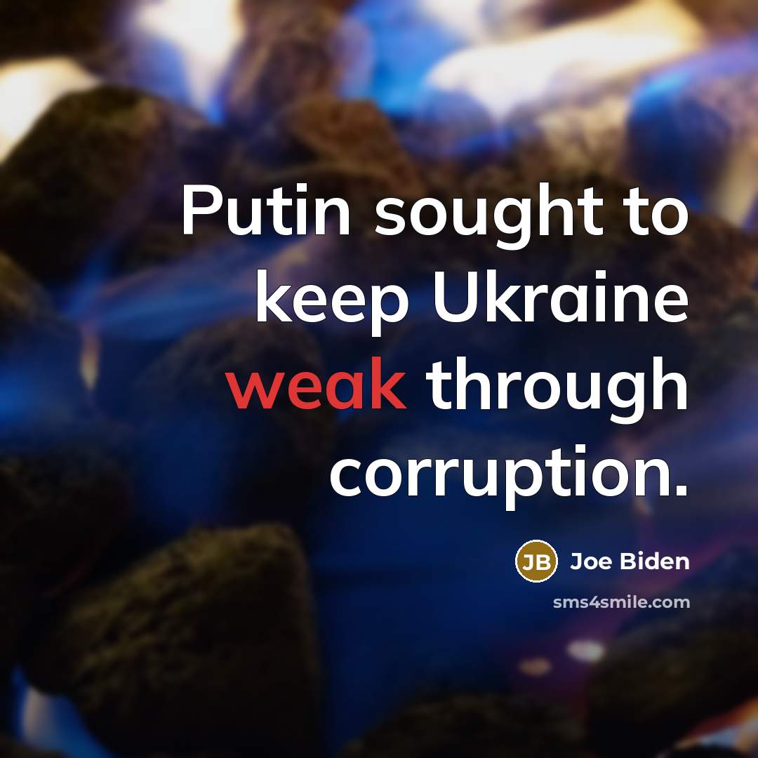 “Putin sought to keep Ukraine weak through corruption.” quote by Joe Biden