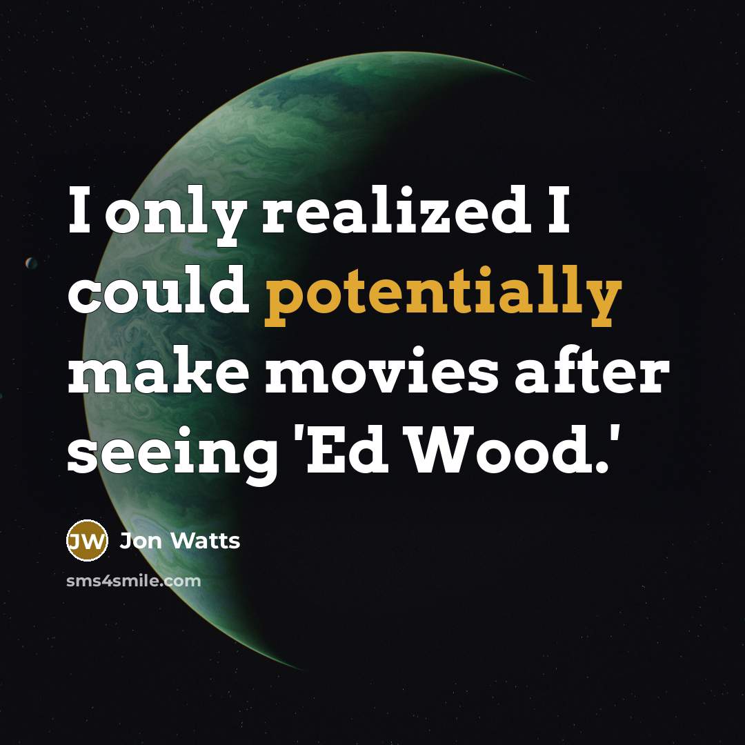 “I only realized I could potentially make movies after seeing 'Ed Wood.'” quote by Jon Watts