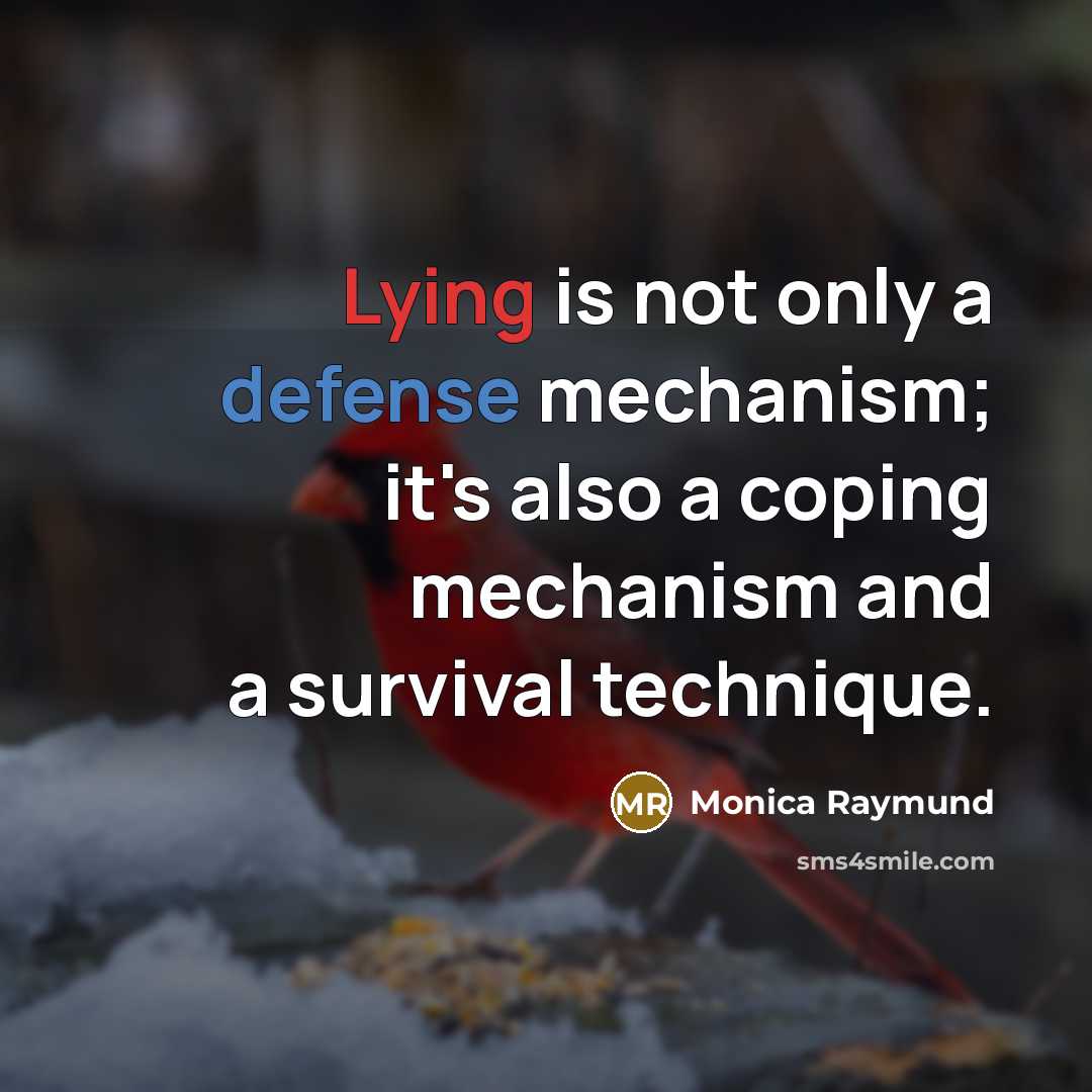“Lying is not only a defense mechanism; it's also a coping mechanism and a survival technique.” quote by Monica Raymund