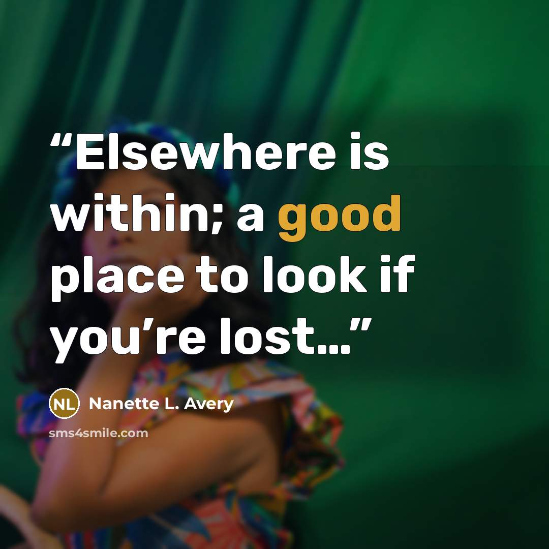 “Elsewhere is within; a good place to look if you’re lost…” quote by Nanette L. Avery