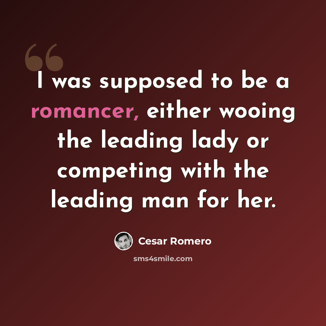 “I was supposed to be a romancer, either wooing the leading lady or competing with the leading man for her.” quote by Cesar Romero
