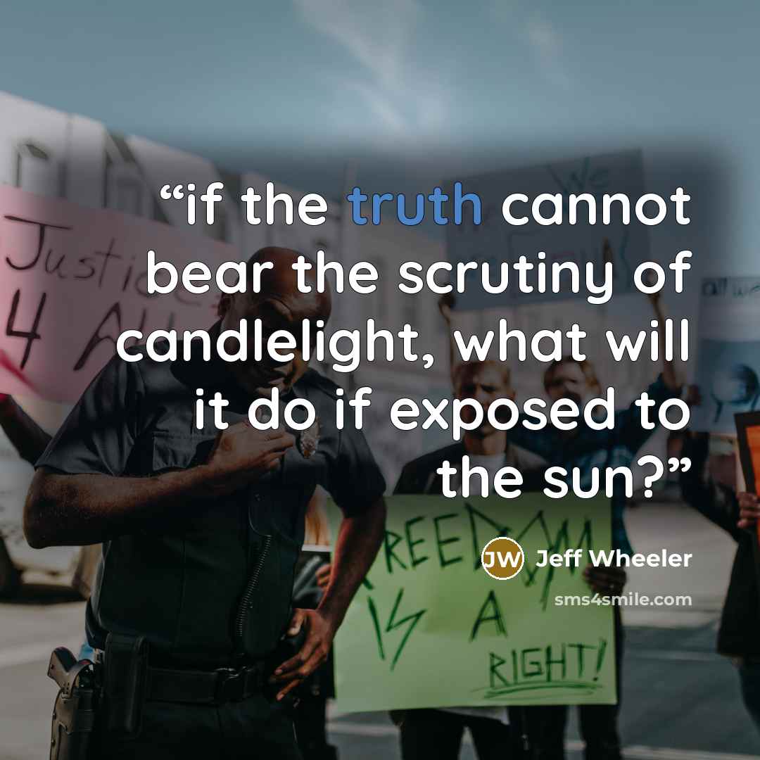 “if the truth cannot bear the scrutiny of candlelight, what will it do if exposed to the sun?” quote by Jeff Wheeler