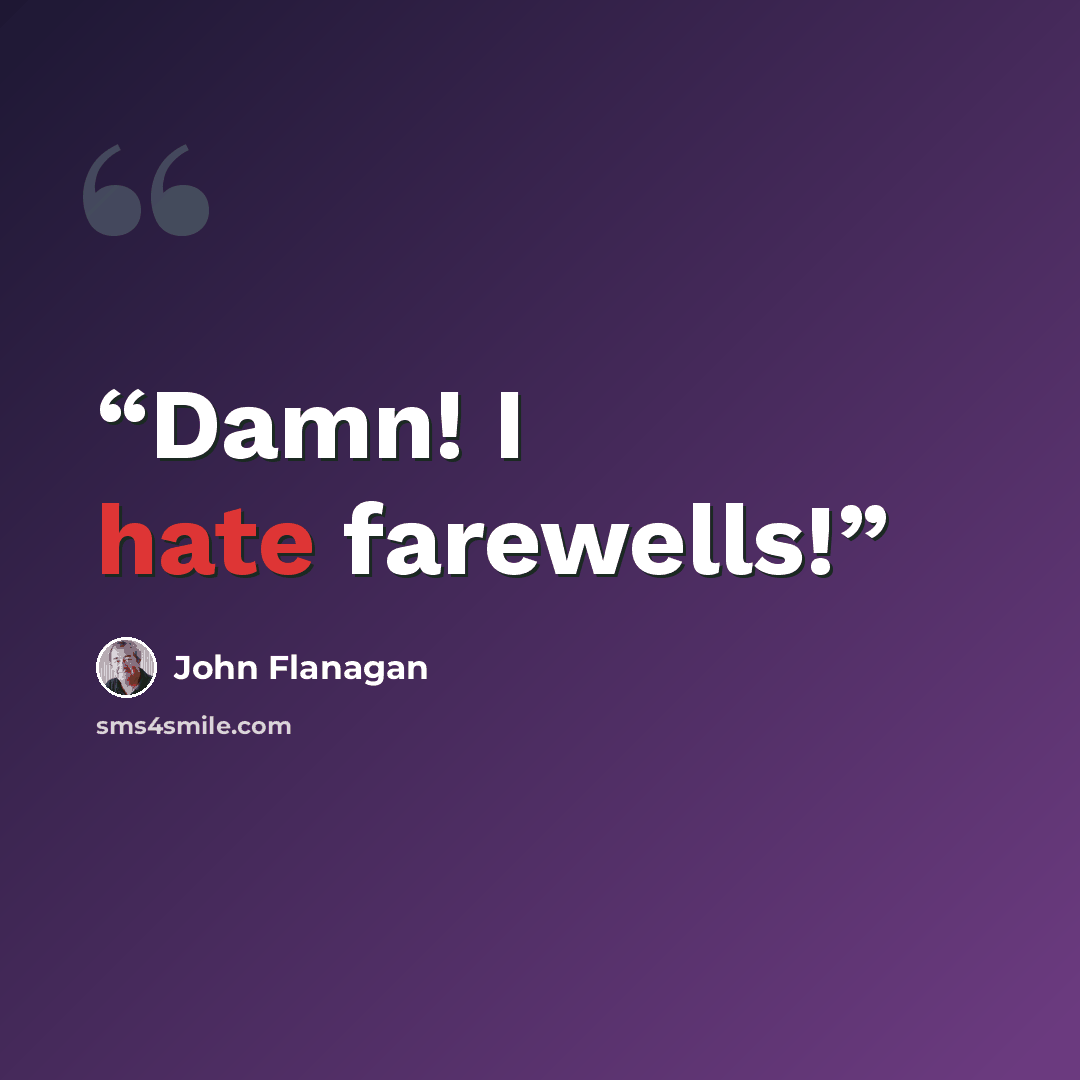 “Damn! I hate farewells!” quote by John Flanagan
