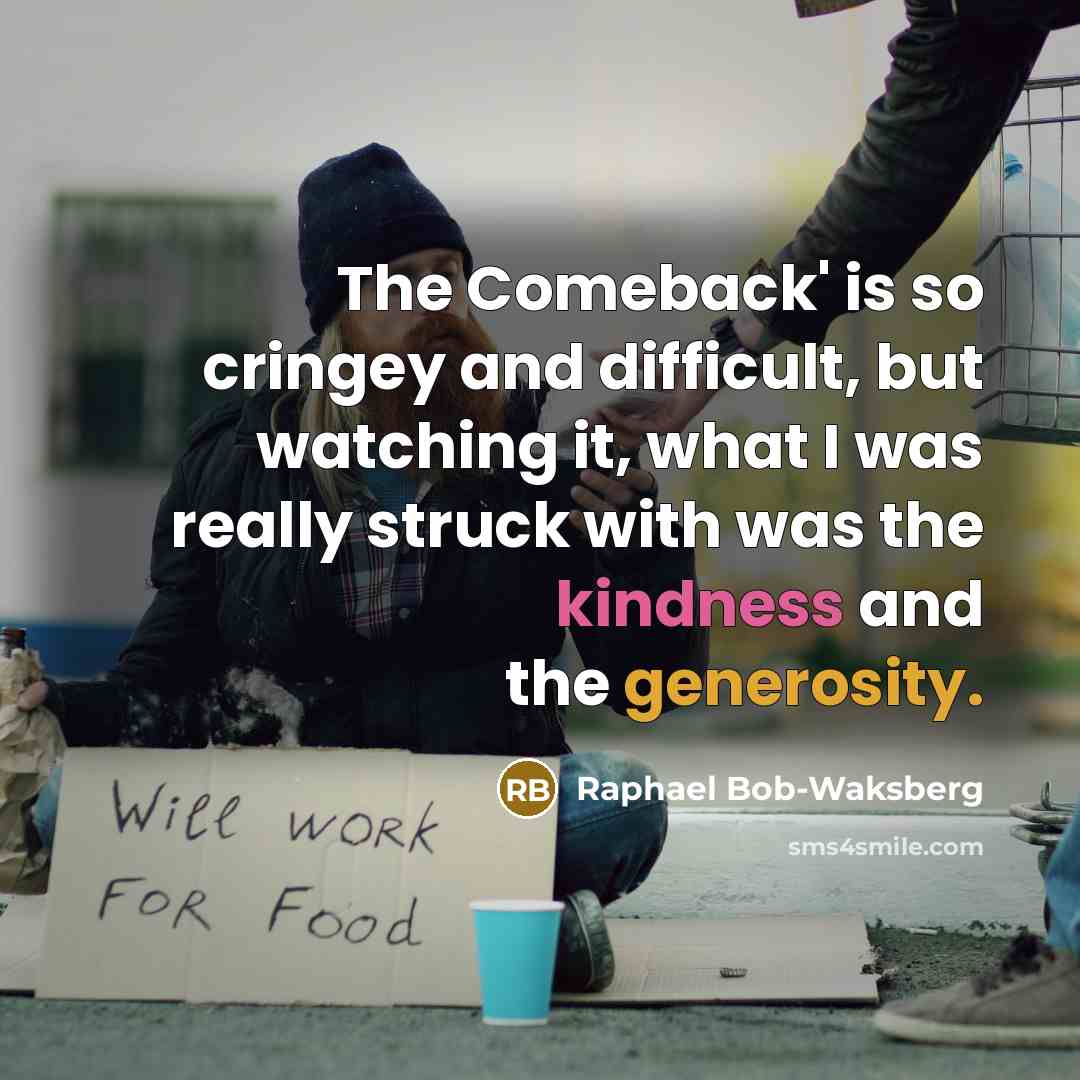 “The Comeback' is so cringey and difficult, but watching it, what I was really struck with was the kindness and the generosity.” quote by Raphael Bob-Waksberg
