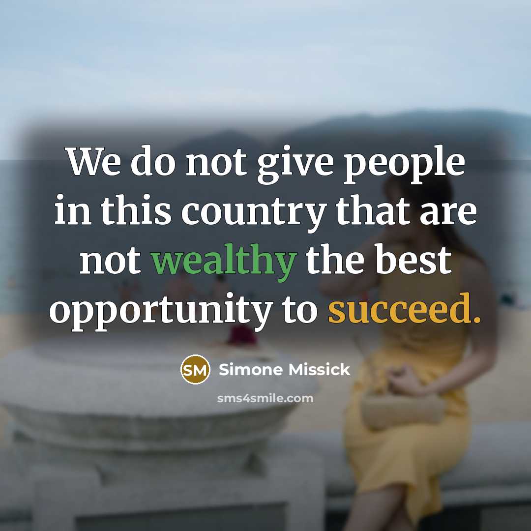 “We do not give people in this country that are not wealthy the best opportunity to succeed.” quote by Simone Missick