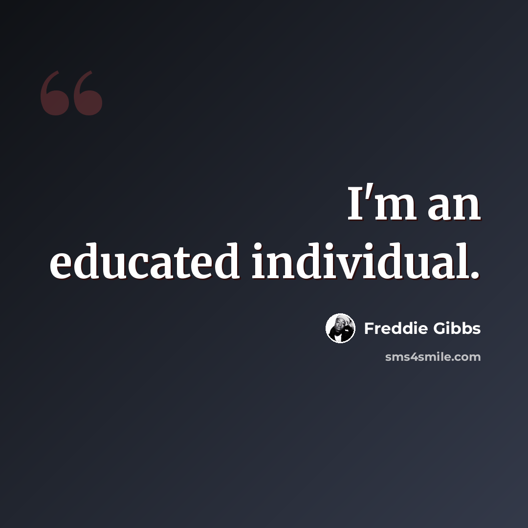 “I'm an educated individual.” quote by Freddie Gibbs