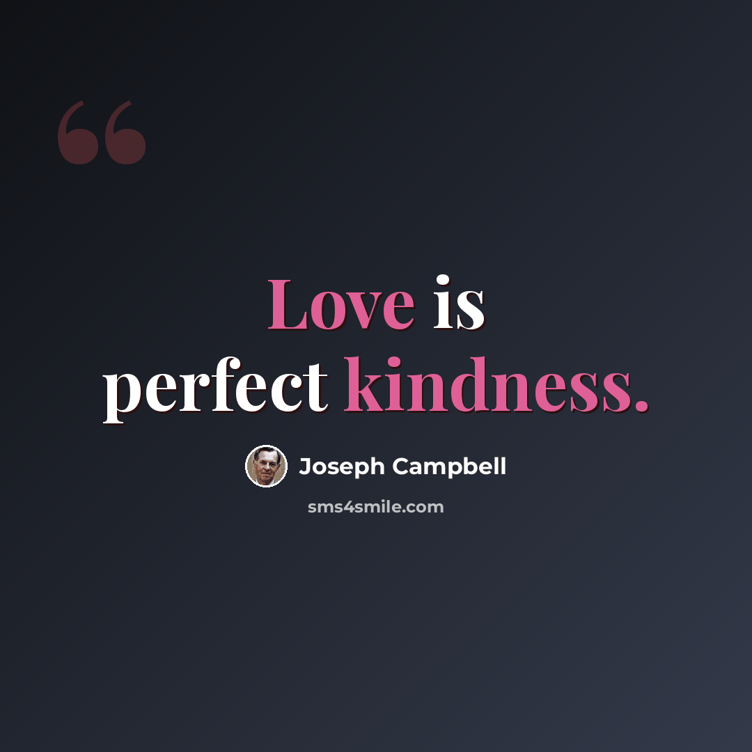 “Love is perfect kindness.” quote by Joseph Campbell