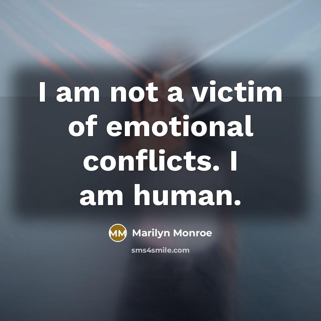 “I am not a victim of emotional conflicts. I am human.” quote by Marilyn Monroe