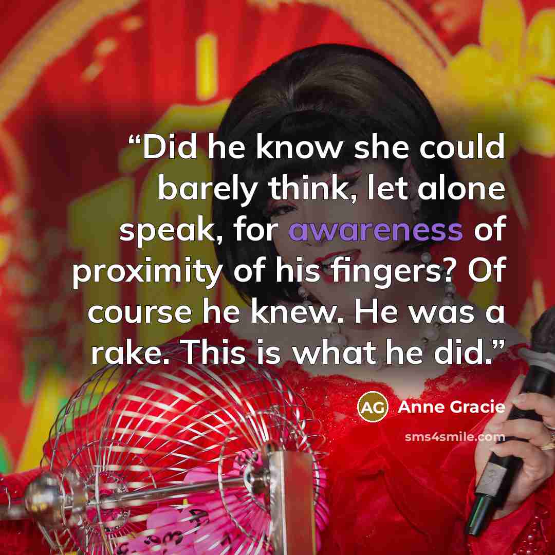 “Did he know she could barely think, let alone speak, for awareness of proximity of his fingers? Of course he knew. He was a rake. This is what he did.” quote by Anne Gracie