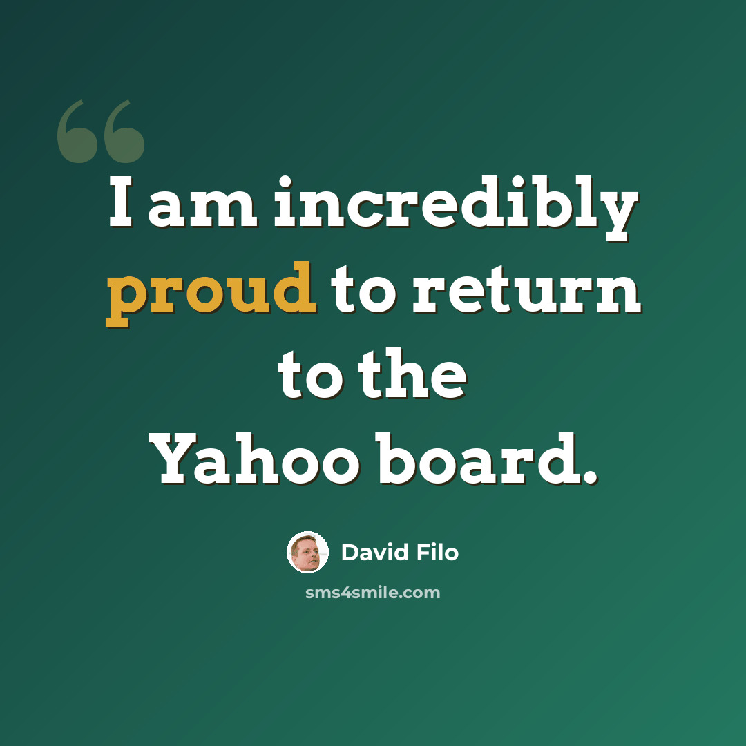 “I am incredibly proud to return to the Yahoo board.” quote by David Filo