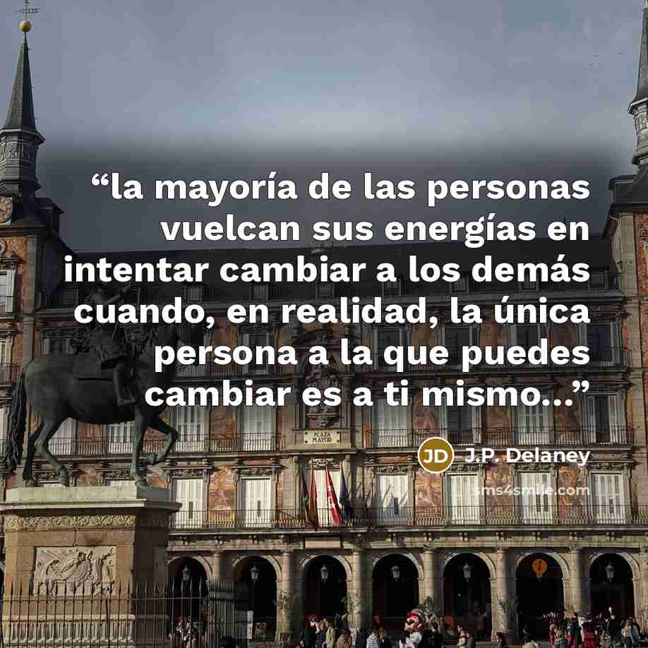“la mayoría de las personas vuelcan sus energías en intentar cambiar a los demás cuando, en realidad, la única persona a la que puedes cambiar es a ti mismo…” quote by J.P. Delaney