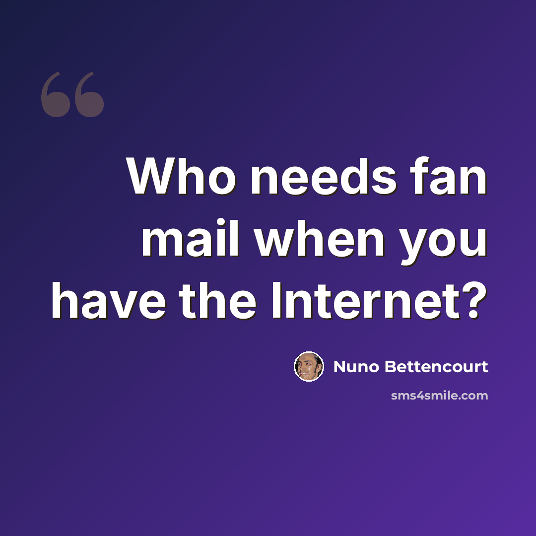 “Who needs fan mail when you have the Internet?” quote by Nuno Bettencourt