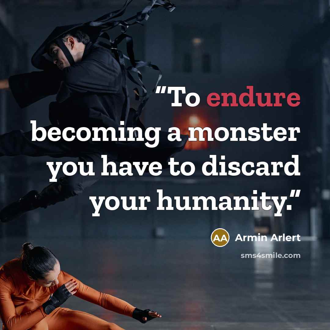 “To endure becoming a monster you have to discard your humanity.” quote by Armin Arlert