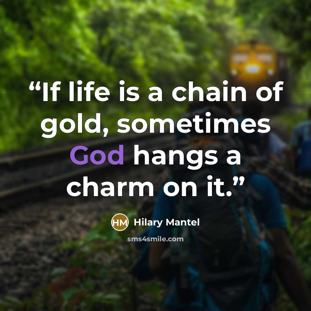 “If life is a chain of gold, sometimes God hangs a charm on it.” quote by Hilary Mantel