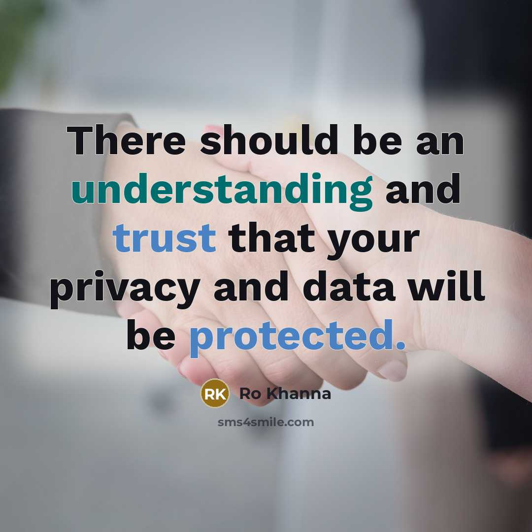 “There should be an understanding and trust that your privacy and data will be protected.” quote by Ro Khanna