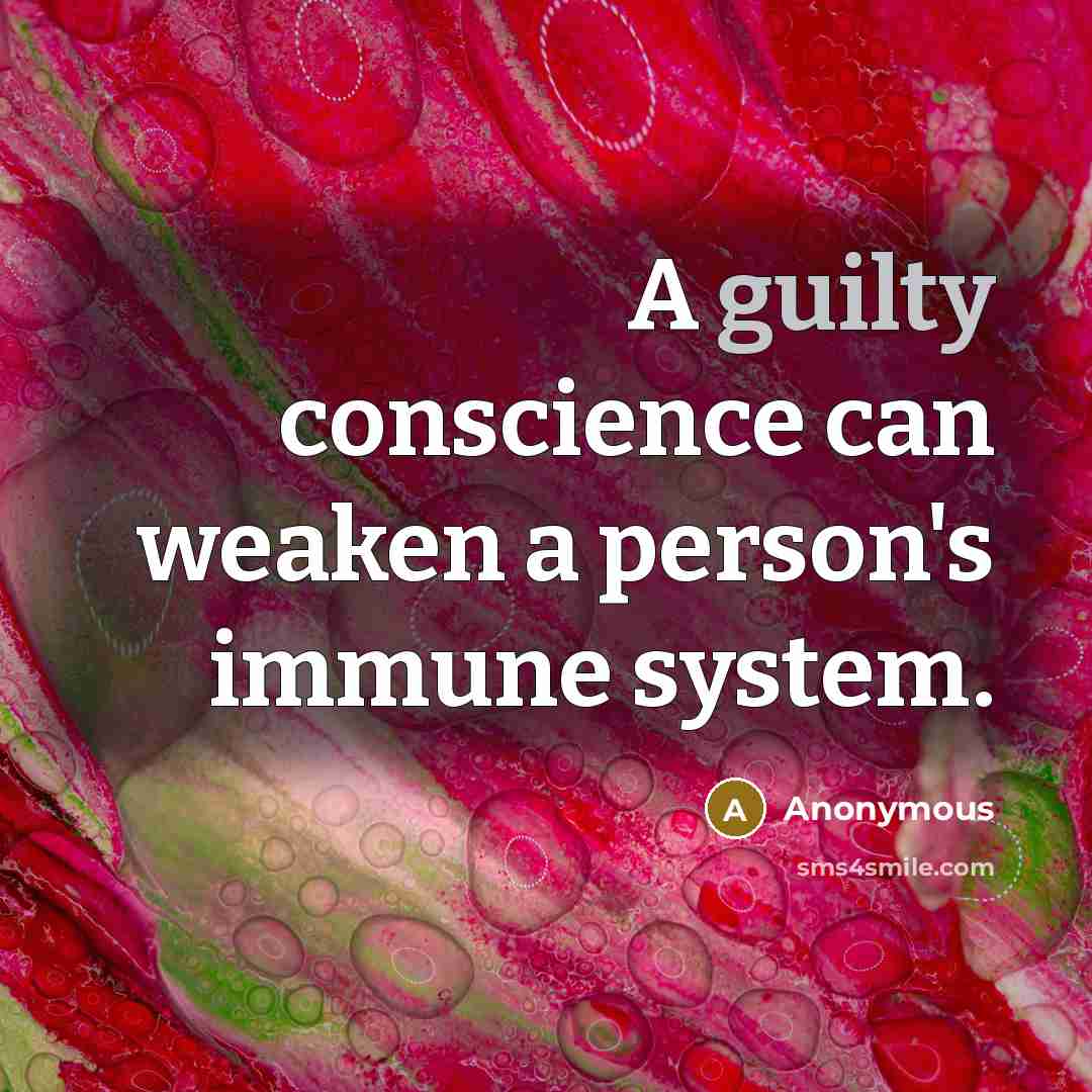 “A guilty conscience can weaken a person's immune system.” quote by Anonymous