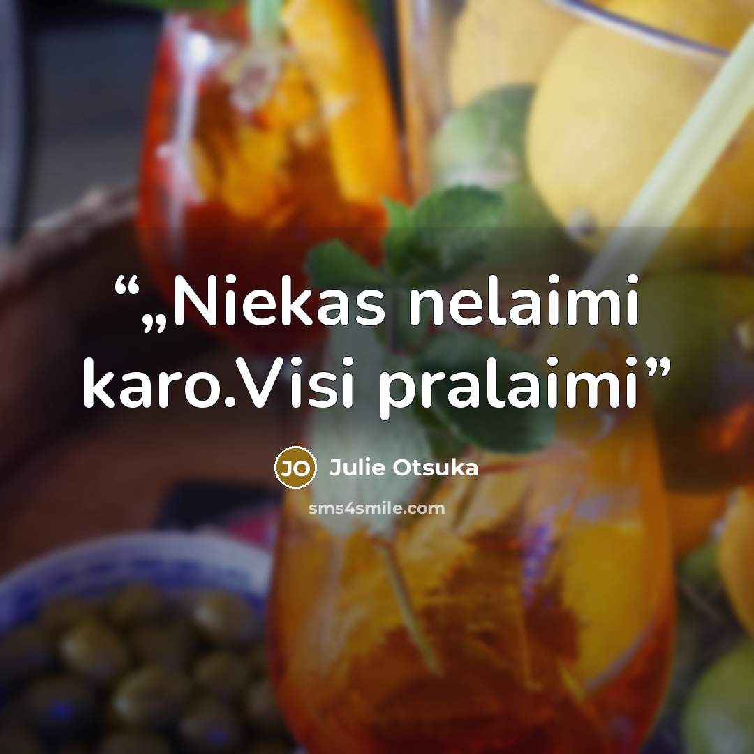 “„Niekas nelaimi karo.Visi pralaimi” quote by Julie Otsuka